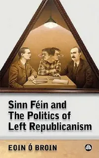 Buy Sinn Féin and the Politics of Left Republicanism (English, Eoin O'Broin) — BookShops.in