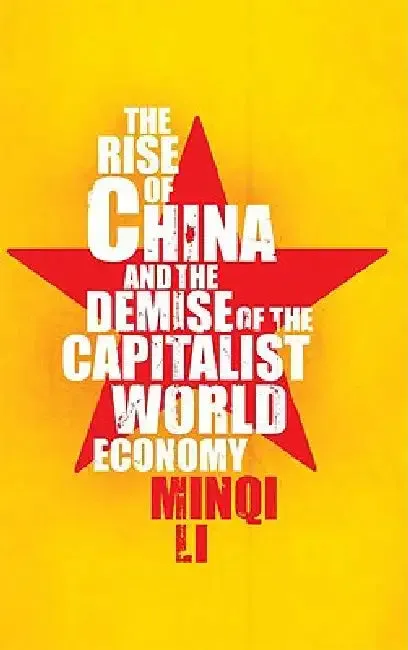 The Rise of China and the Demise of the Capitalist World-Economy, The (English, Minqi Li)
