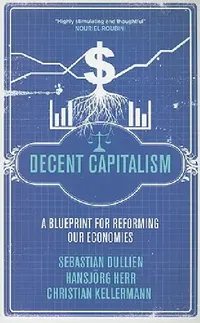 Buy Decent Capitalism (English, Sebastian Dullien | Hansjörg Herr | Christian Kellermann) — BookShops.in
