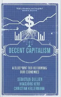 Buy Decent Capitalism (English, Sebastian Dullien | Hansjorg Herr | Christian Kellermann) — BookShops.in