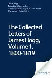 Buy The Collected Letters of James Hogg, Volume 1, 1800-1819 (English, Douglas S. Mack | James Hogg | Gillian Hughes) — BookShops.in
