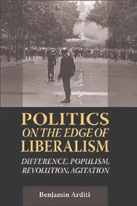 Buy Politics On The Edges Of Liberalism (English, Benjamin Arditi) — BookShops.in