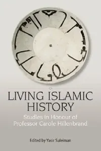 Buy Living Islamic History: Studies in Honor of Professor Carole Hillenbrand by Yasir Suleiman, Edinburgh University Press, English, Paperback, Illustrated Edition — BookShops.in