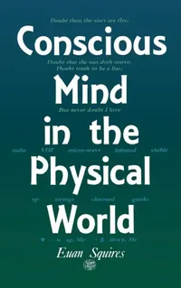 Buy Conscious Mind in the Physical World (English, E. J. Squires) — BookShops.in