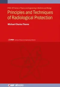 Buy Principles and Techniques of Radiological Protection (English, Michael Charles Thorne) — BookShops.in