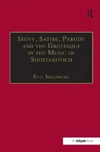 Buy Irony, Satire, Parody and the Grotesque in the Music of Shostakovich (English, Esti Sheinberg) — BookShops.in