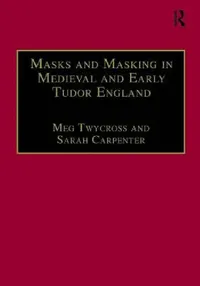 Buy Masks and Masking in Medieval and Early Tudor England (English, Meg Twycross | Sarah Carpenter) — BookShops.in