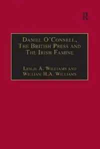Buy Daniel O'Connell, the British Press and the Irish Famine (English, Leslie A. Williams) — BookShops.in