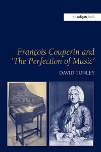 Buy François Couperin and 'The Perfection of Music' (English, David Tunley) — BookShops.in