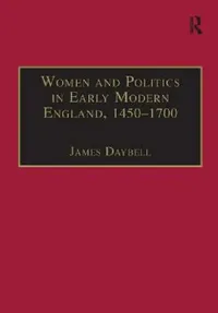 Buy Women And Politics In Early Modern England, 1450-1700 (English, James Daybell) — BookShops.in