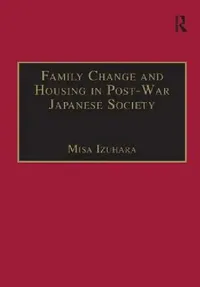 Buy Family Change and Housing in Post-War Japanese Society (English, Misa Izuhara) — BookShops.in