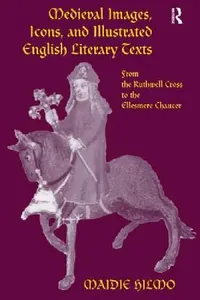 Buy Medieval Images, Icons, and Illustrated English Literary Texts (English, Maidie Hilmo) — BookShops.in