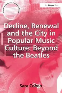 Buy Decline, Renewal and the City in Popular Music Culture (English, Sara Cohen) — BookShops.in