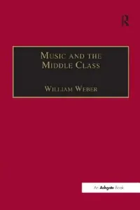 Buy Music and the Middle Class (English, William Weber) — BookShops.in