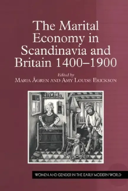The Marital Economy in Scandinavia and Britain 1400-1900 (English, Maria Ågren | Amy Louise Erickson)