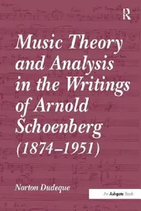 Buy Music Theory and Analysis in the Writings of Arnold Schoenberg (1874-1951) (English, Norton Dudeque) — BookShops.in