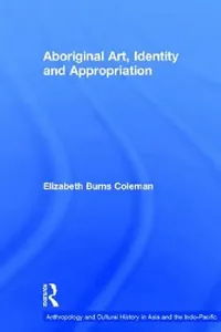 Buy Aboriginal Art, Identity and Appropriation (English, Elizabeth Burns Coleman) — BookShops.in