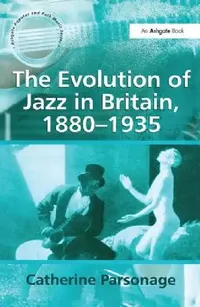 Buy The Evolution of Jazz in Britain, 1880-1935 (English, Parsonage)) — BookShops.in
