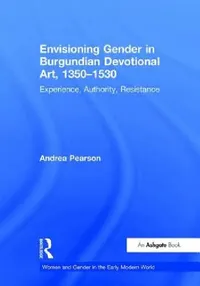 Buy Envisioning Gender in Burgundian Devotional Art 1350-1530 by Andrea Pearson | Ashgate Pub Co | Hardcover | 1st Edition | Visual Arts | Painting — BookShops.in