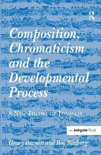 Buy Composition, Chromaticism and the Developmental Process (English, Henry Burnett) — BookShops.in