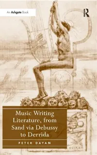 Buy Music Writing Literature, from Sand via Debussy to Derrida (English, Peter Dayan) — BookShops.in