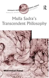 Buy Mulla Sadra's Transcendent Philosophy (English, Muhammad Kamal) — BookShops.in