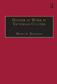 Buy Gender at Work in Victorian Culture (English, Martin A. Danahay) — BookShops.in