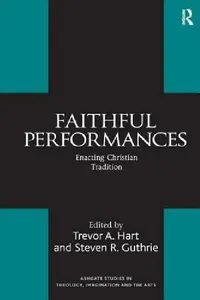 Buy Faithful Performances (English, Steven R. Guthrie | Trevor A. Hart) — BookShops.in