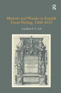 Buy Rhetoric and Wonder in English Travel Writing, 1560-1613 (English, Jonathan P. A. Sell) — BookShops.in