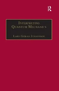 Buy Interpreting Quantum Mechanics (English, Lars-Göran Johansson) — BookShops.in
