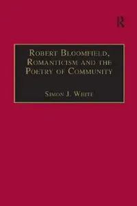 Buy Robert Bloomfield, Romanticism and the Poetry of Community (English, Simon J. White) — BookShops.in