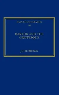 Buy Bartók and the Grotesque (English, Julie Brown) — BookShops.in
