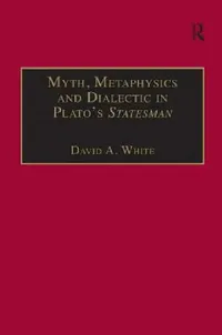 Buy Myth, Metaphysics and Dialectic in Plato's Statesman (English, David A. White) — BookShops.in