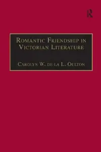Buy Romantic Friendship in Victorian Literature (English, Carolyn W. De La L. Oulton) — BookShops.in