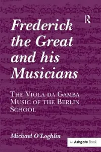 Buy Frederick the Great and His Musicians (English, Michael O'Loghlin) — BookShops.in