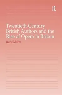 Buy Twentieth-Century British Authors And The Rise Of Opera In Britain (English, Irene Morra) — BookShops.in