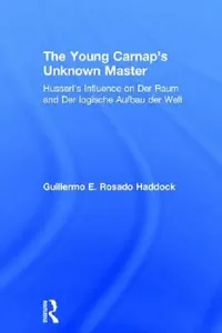Buy The Young Carnap's Unknown Master: Husserl's Influence on Der Raum and Der Logische Aufbau Der Welt by Guillermo E. Rosado Haddock | Hardcover | 9780754661580 | Bookshops.in — BookShops.in