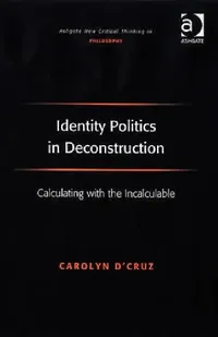 Buy Identity Politics in Deconstruction (English, Carolyn D'Cruz) — BookShops.in