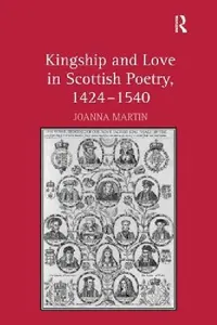 Buy Kingship and Love in Scottish Poetry, 1424-1540 (English, Joanna Martin) — BookShops.in