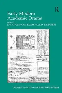 Buy Early Modern Academic Drama (English, Paul D. Streufert | Jonathan Walker) — BookShops.in