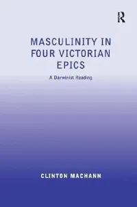 Buy Masculinity in Four Victorian Epics (English, Clinton Machann) — BookShops.in