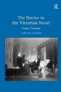 Buy The Doctor in the Victorian Novel (English, Tabitha Sparks) — BookShops.in