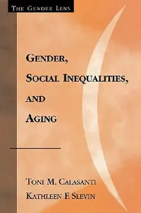 Buy Gender, Social Inequalities, and Aging (English, Toni M. Calasanti | Kathleen F. Slevin) — BookShops.in