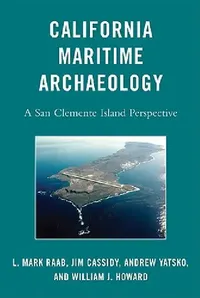 Buy California Maritime Archaeology (English, L. Mark Raab | Jim Cassidy | Andrew Yatsko) — BookShops.in