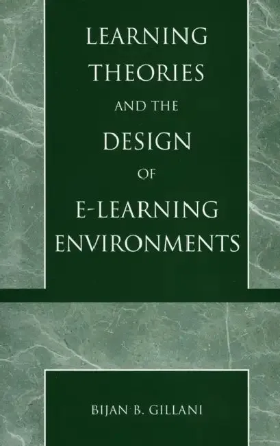 Learning Theories and the Design of E-Learning Environments (English, Bijan B. Gillani)