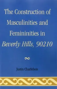 Buy Construction of Masculinities and Femininities in Beverly Hills, 90210 (English, Justin Charlebois) — BookShops.in