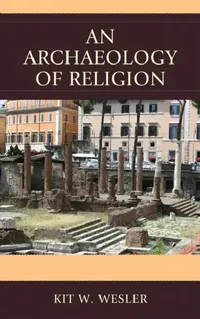 Buy Archaeology of Religion (English, Kit W. Wesler) — BookShops.in