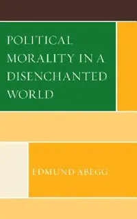Buy Political Morality in a Disenchanted World (English, Edmund Abegg) — BookShops.in