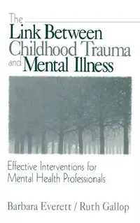 Buy The Link Between Childhood Trauma and Mental Illness (English, Barbara Everett | Ruth Gallop) — BookShops.in