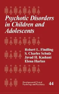 Buy Psychotic Disorders in Children and Adolescents (English, Robert L. Findling | S. Charles Schulz | Javad H. Kashani) — BookShops.in